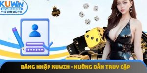 Đăng Nhập Kuwin - Hướng Dẫn Truy Cập Thành Công Năm 2025