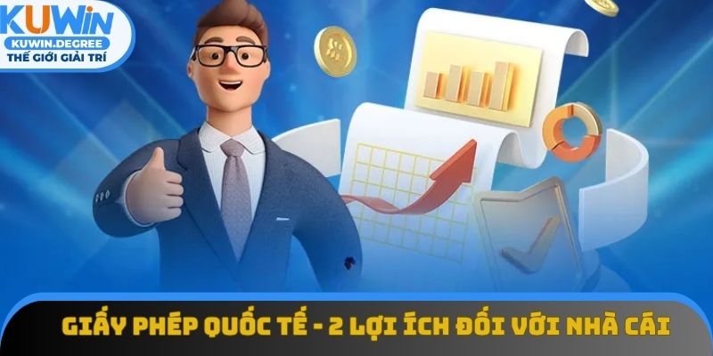 Giấy Phép Quốc Tế - 2 Lợi Ích Đối Với Nhà Cái Cá Cược