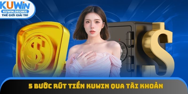 Người dùng rút tiền Kuwin thành công qua ngân hàng với 5 bước Người dùng rút tiền Kuwin thành công qua ngân hàng với 5 bước
