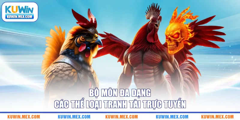 Bộ môn đa dạng các thể loại tranh tài trực tuyến