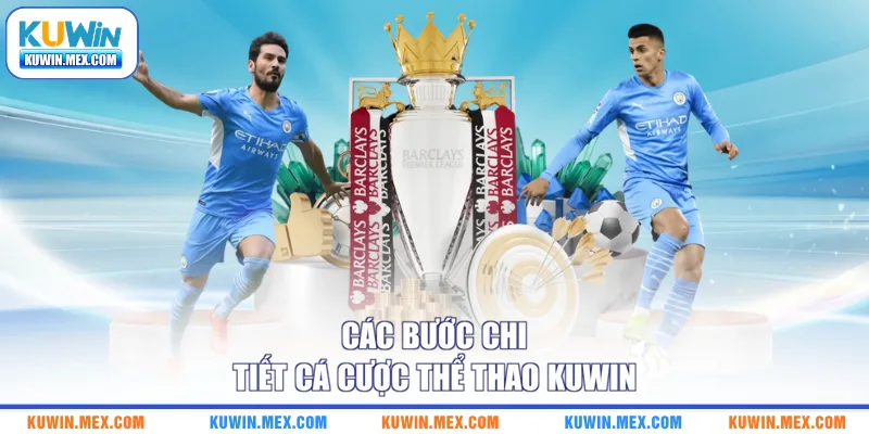 Các bước chi tiết cá cược thể thao KUWIN