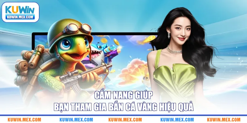 Cẩm nang giúp bạn tham gia bắn cá vàng hiệu quả