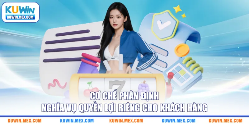 Cơ chế phân định nghĩa vụ quyền lợi riêng cho khách hàng
