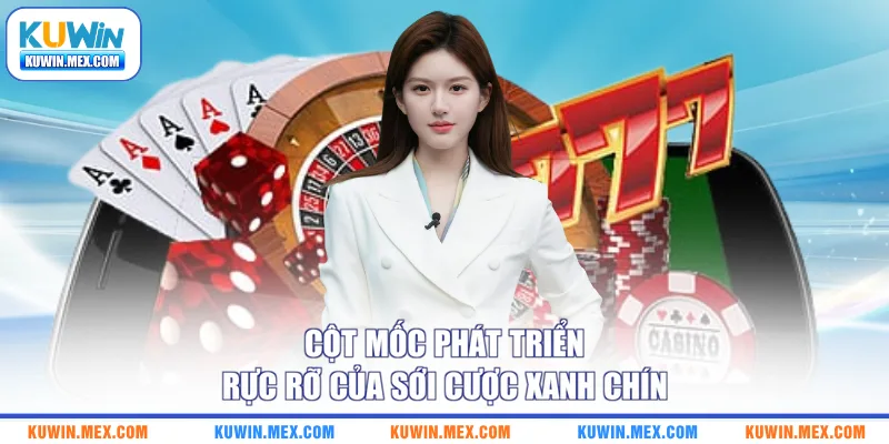 Cột mốc phát triển rực rỡ của sới cược xanh chín