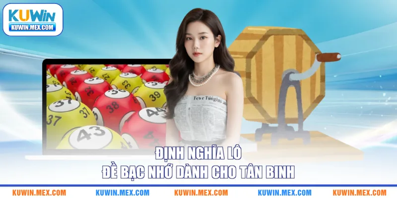 Định nghĩa lô đề bạc nhớ dành cho tân binh