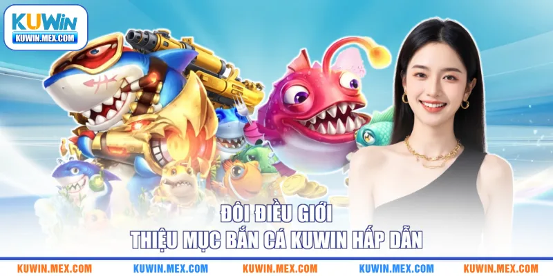 Đôi điều giới thiệu mục bắn cá KUWIN hấp dẫn