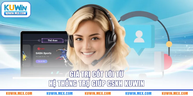 Giá trị cốt lõi từ hệ thống trợ giúp CSKH KUWIN