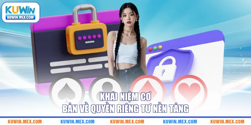 Khái niệm cơ bản về quyền riêng tư nền tảng