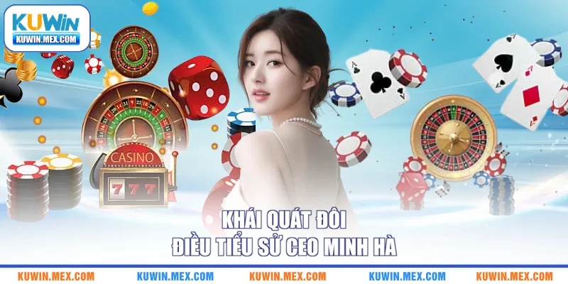 Khái quát đôi điều tiểu sử CEO Minh Hà