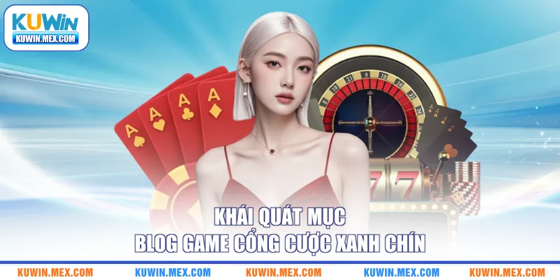 Khái quát mục blog game cổng cược xanh chín