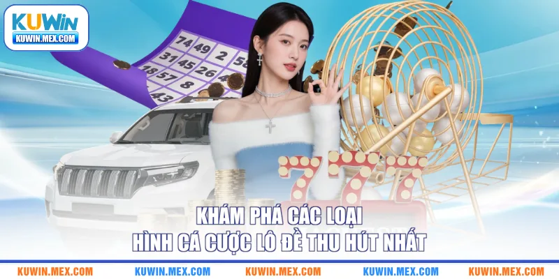 Khám phá các loại hình cá cược lô đề thu hút nhất