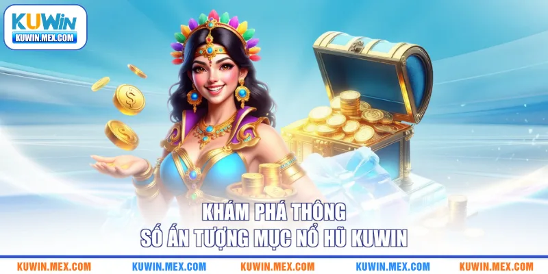 Khám phá thông số ấn tượng mục nổ hũ KUWIN