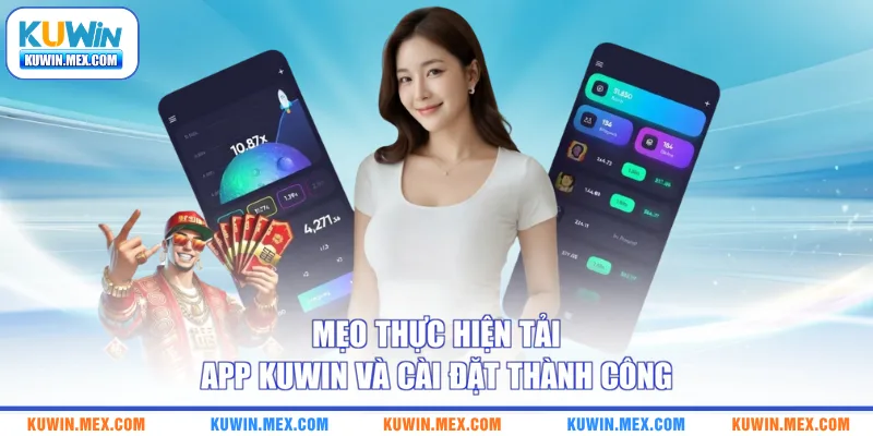 Mẹo thực hiện tải app KUWIN và cài đặt thành công