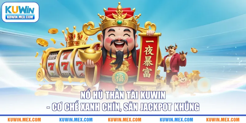 no-hu-than-tai-kuwin-co-che-xanh-chin-san-jackpot-khung