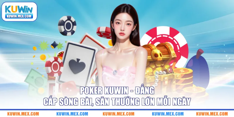 poker-kuwin-dang-cap-song-bai-san-thuong-lon-moi-ngay