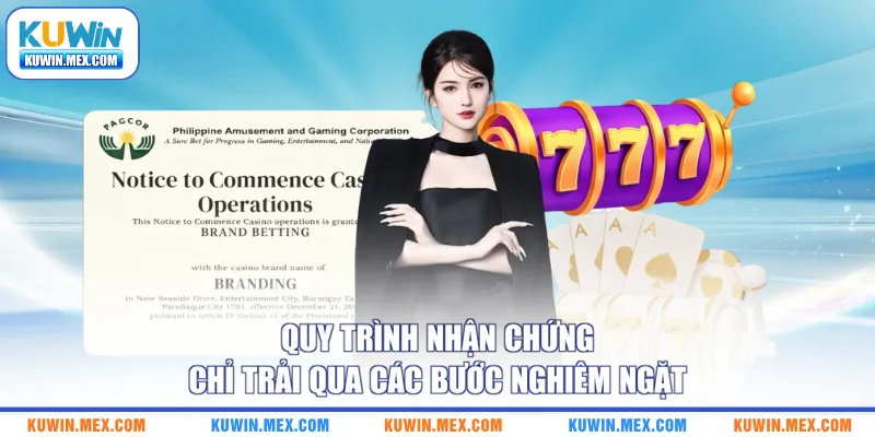 Quy trình nhận chứng chỉ trải qua các bước nghiêm ngặt