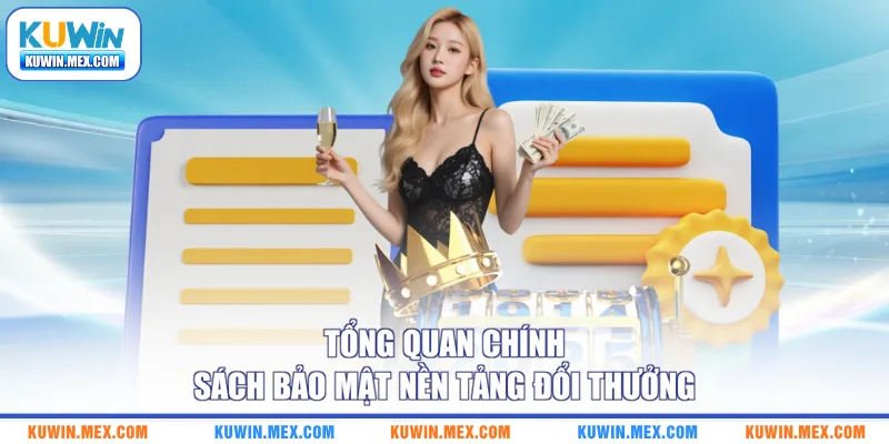 Tổng quan chính sách bảo mật nền tảng đổi thưởng