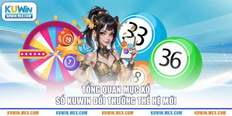 Tổng quan mục xổ số KUWIN đổi thưởng thế hệ mới