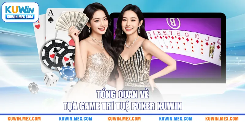 Tổng quan về tựa game trí tuệ Poker KUWIN