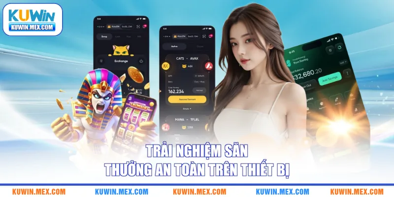 Trải nghiệm săn thưởng an toàn trên thiết bị